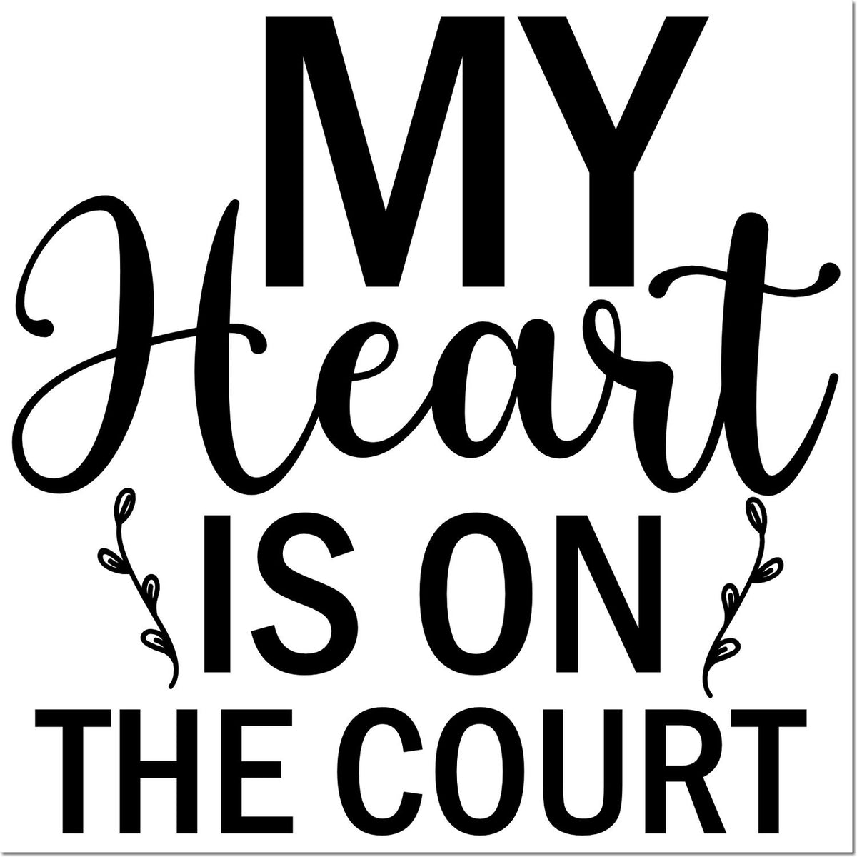 Black custom stamp seal design reading MY Heart Is On The Court with decorative leaf accents.