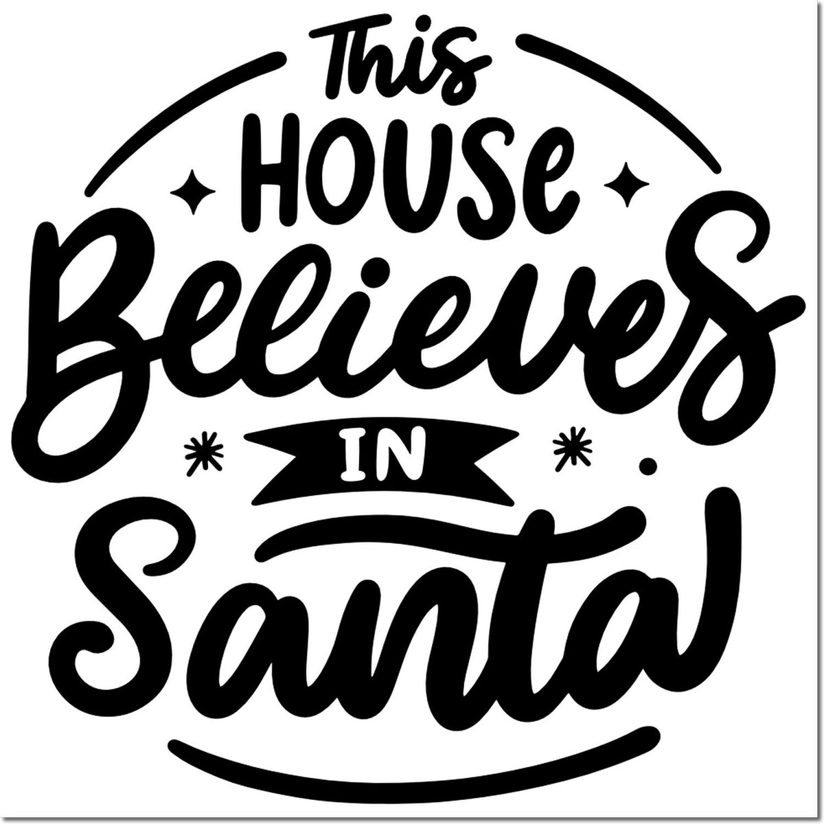 Black circular holiday stamp seal with This House Believes in Santa in bold script, black on white with decorative stars.