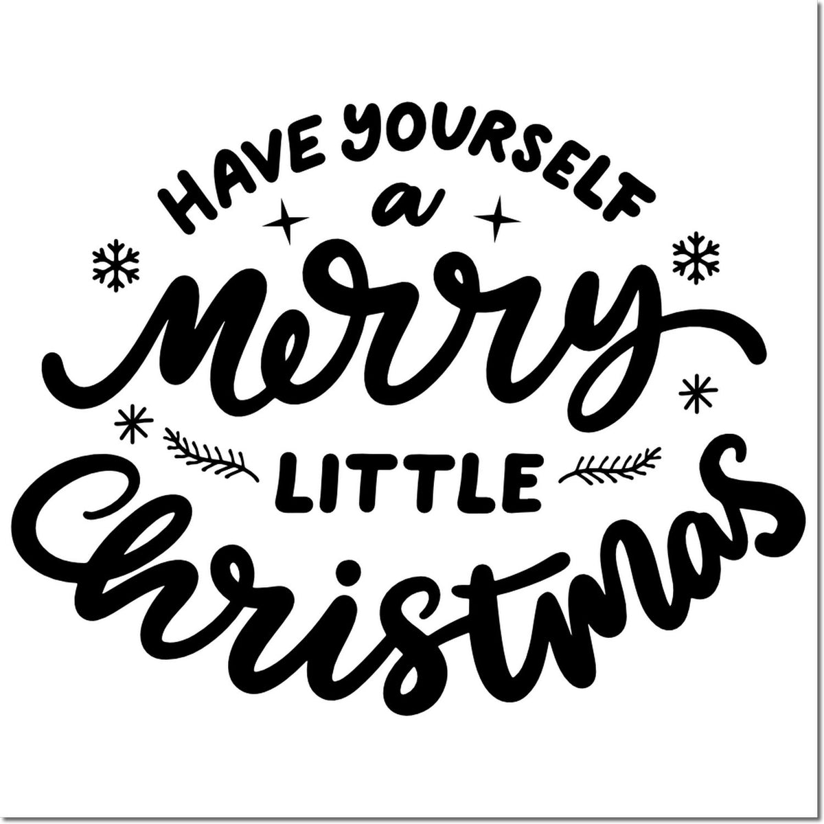 Black Christmas stamp and seal design reading Have yourself a merry little Christmas with snowflakes on white.