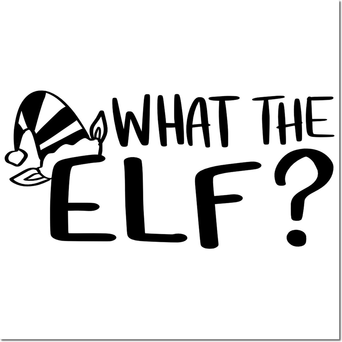 Black What the Elf? holiday stamp design with elf hat, bold lettering, and question mark on a white background.