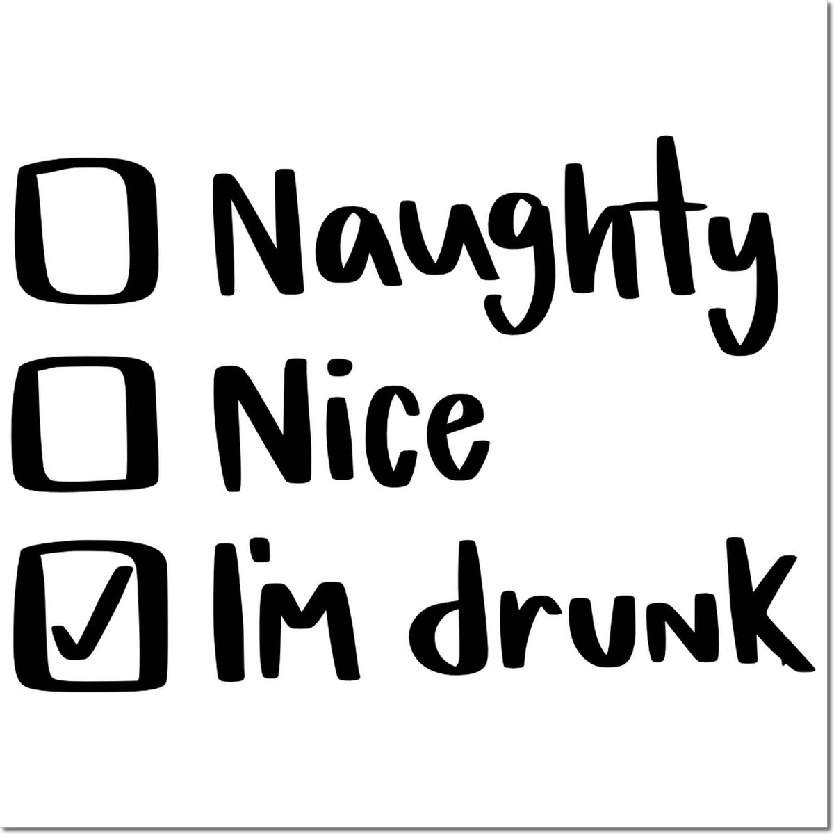 Black holiday stamp with checkboxes for Naughty, Nice, and Im drunk; checked box on Im drunk in bold black text.