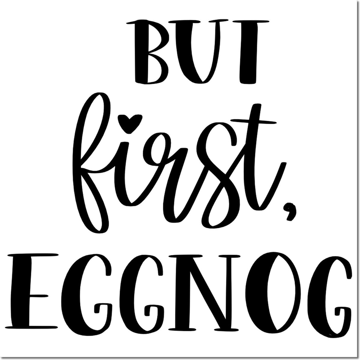 Black decorative stamp and seal design reading But first, eggnog on white.
