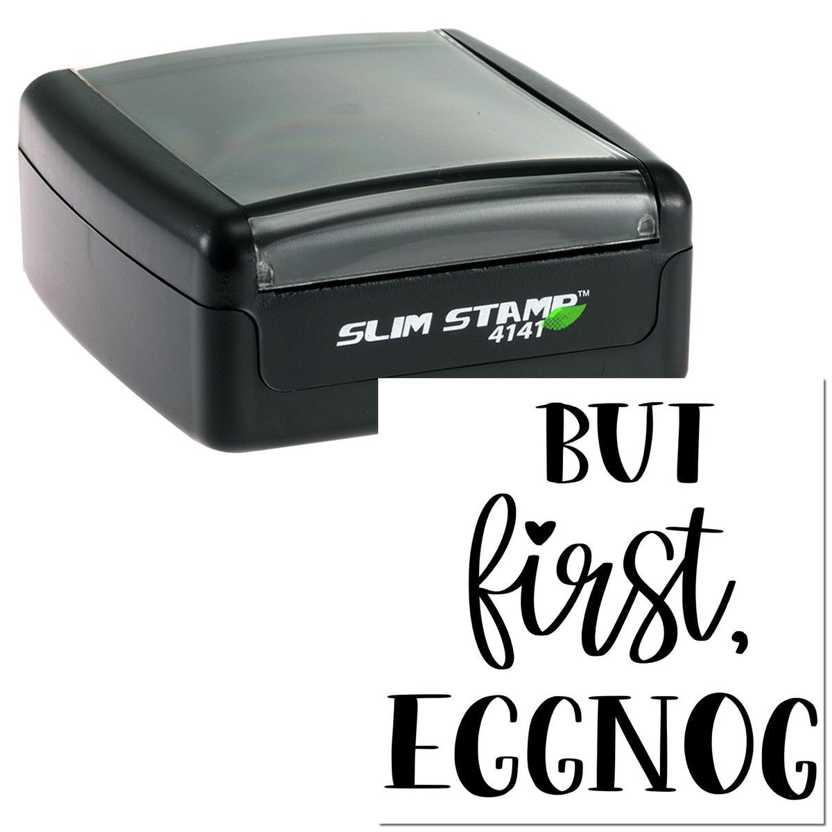 Black self-inking Slim Stamp 4141 with clear top and sample seal reading But first, EGGNOG in black script.