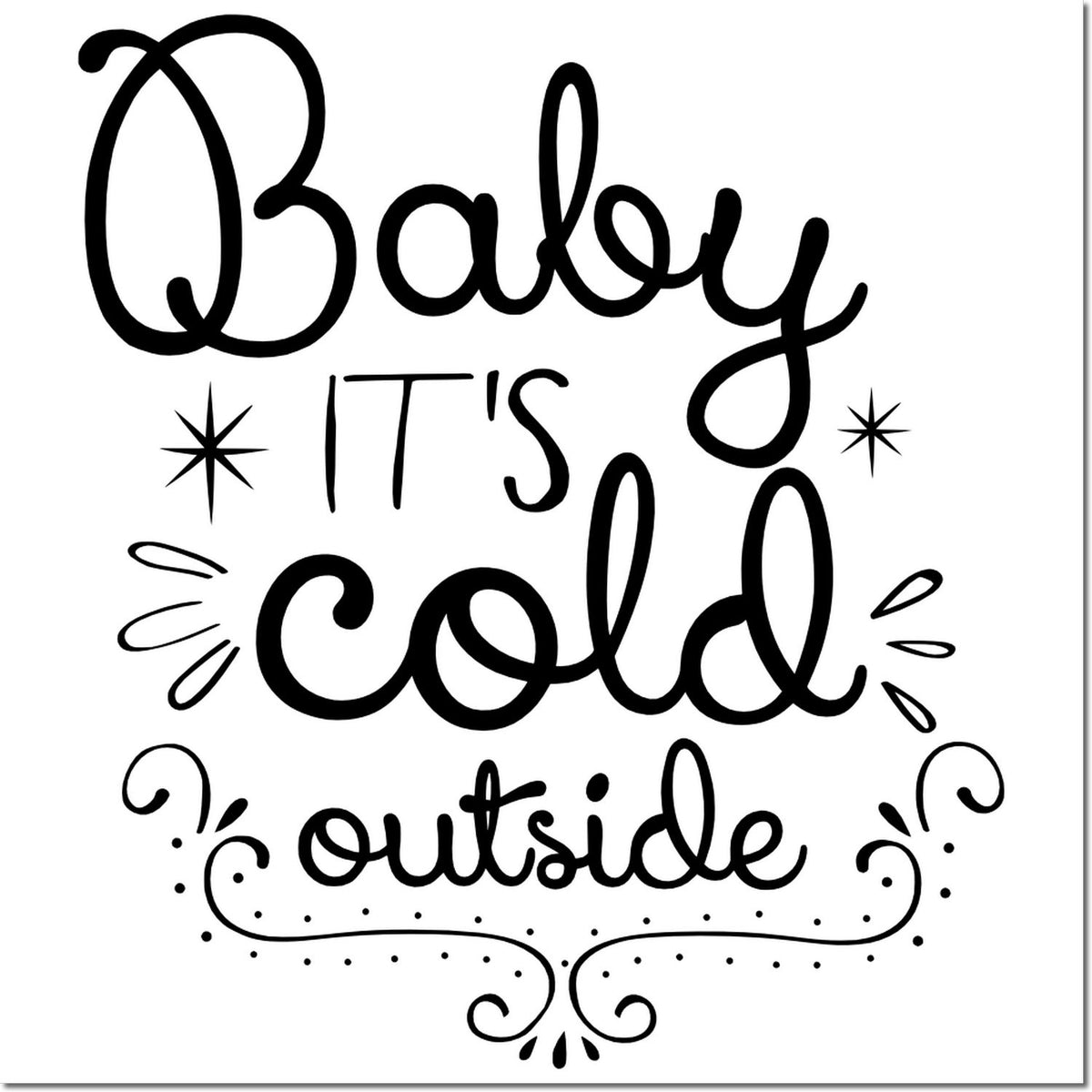 Black decorative stamp with Baby Its Cold Outside text, starburst accents, and swirls on a white background.