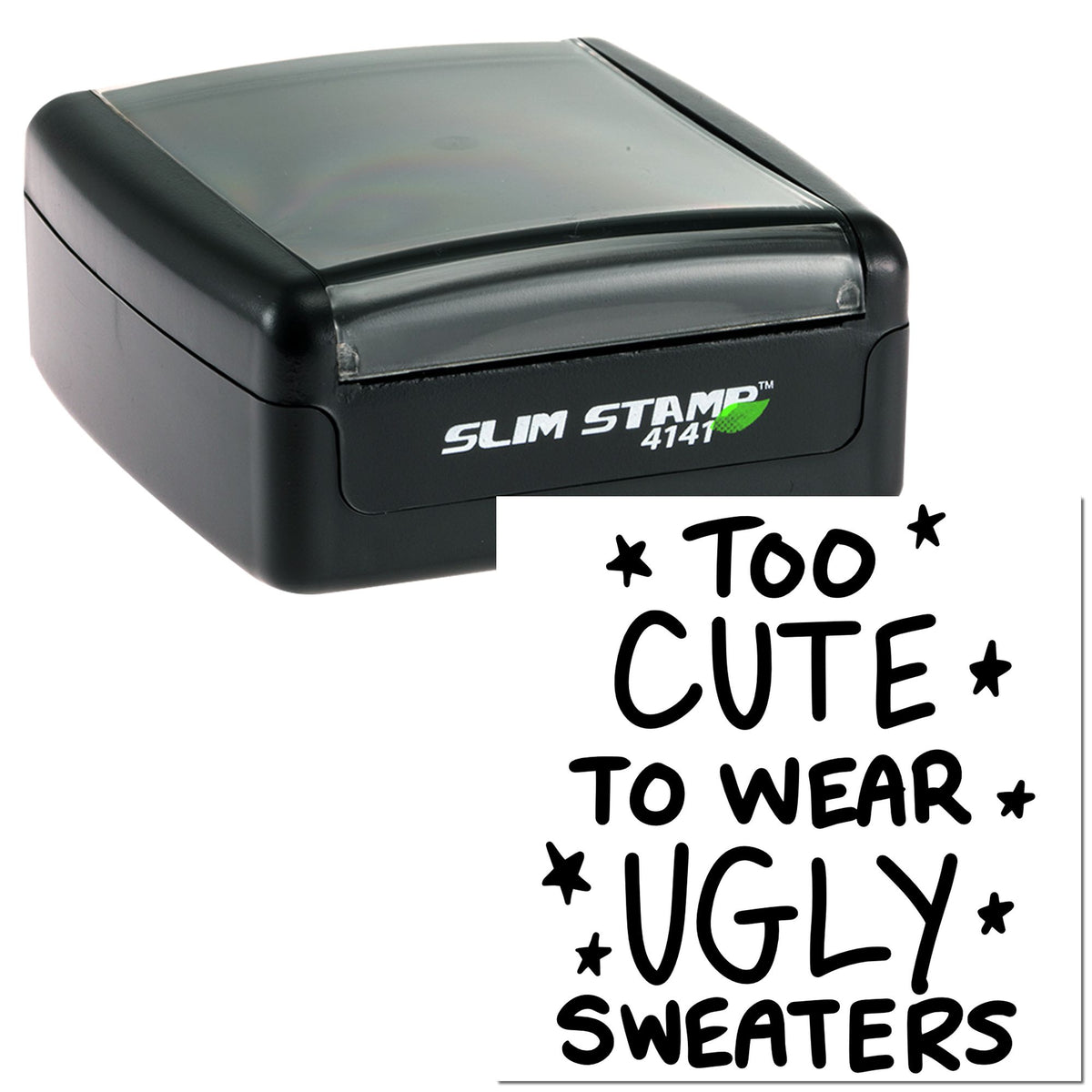 Black slim self-inking stamp and seal with transparent cap, showing Too cute to wear ugly sweaters in bold black text.