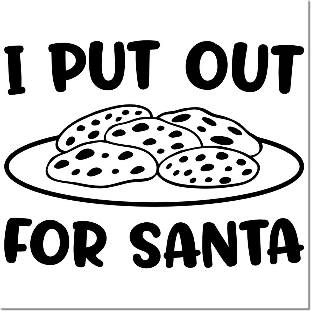 Black rubber stamp reading I PUT OUT FOR SANTA with a plate of cookies.