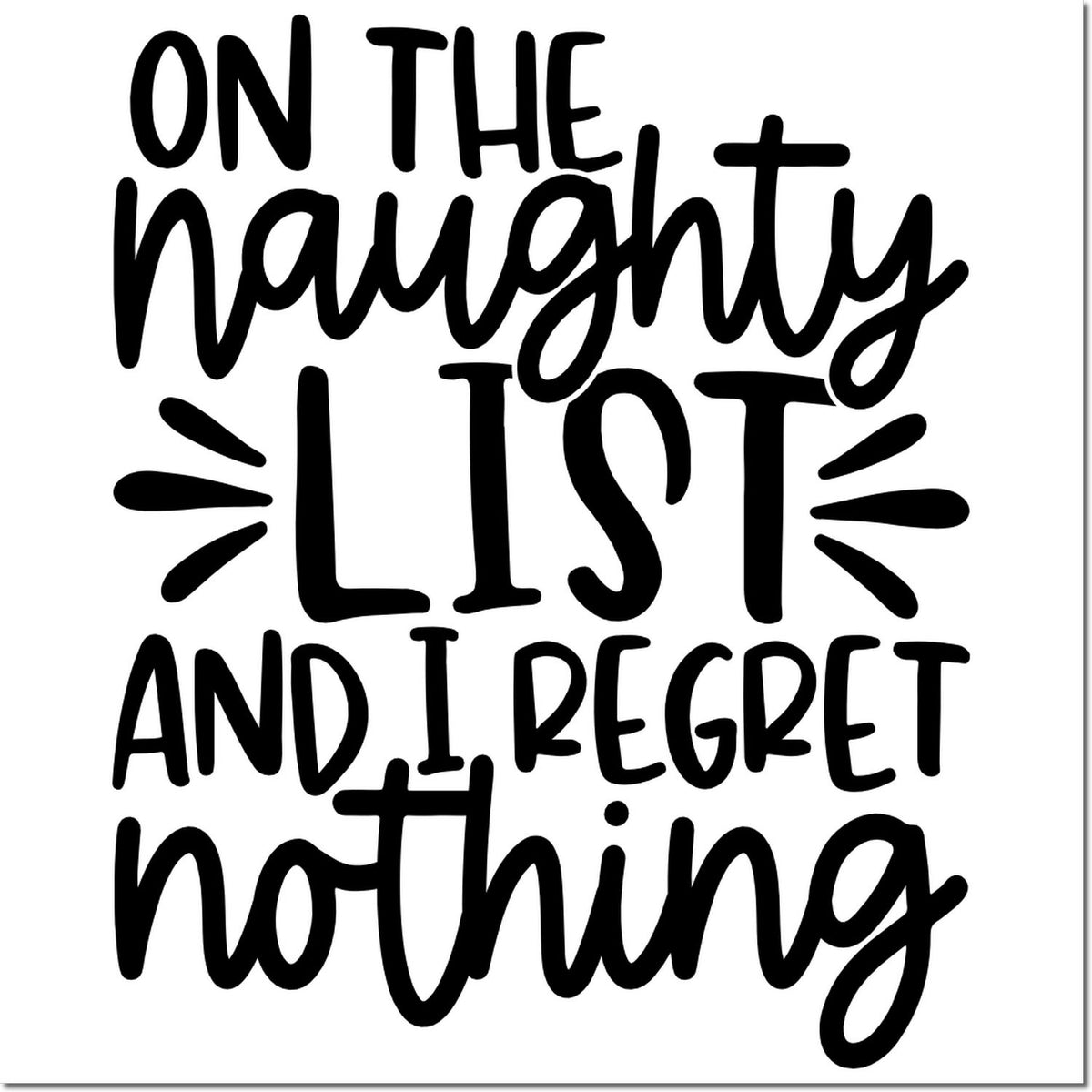 Black holiday stamp and seal design reading On the naughty list and I regret nothing on a white background.