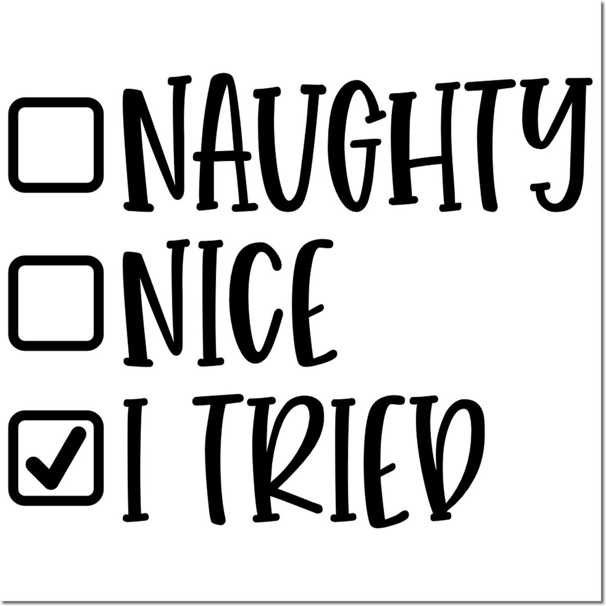 Black stamp and seal-style checklist with boxes beside Naughty, Nice, and checked I Tried on white.