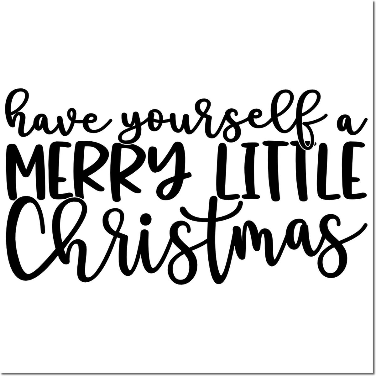 Black Christmas stamp design with script and bold lettering reading have yourself a merry little Christmas on white.