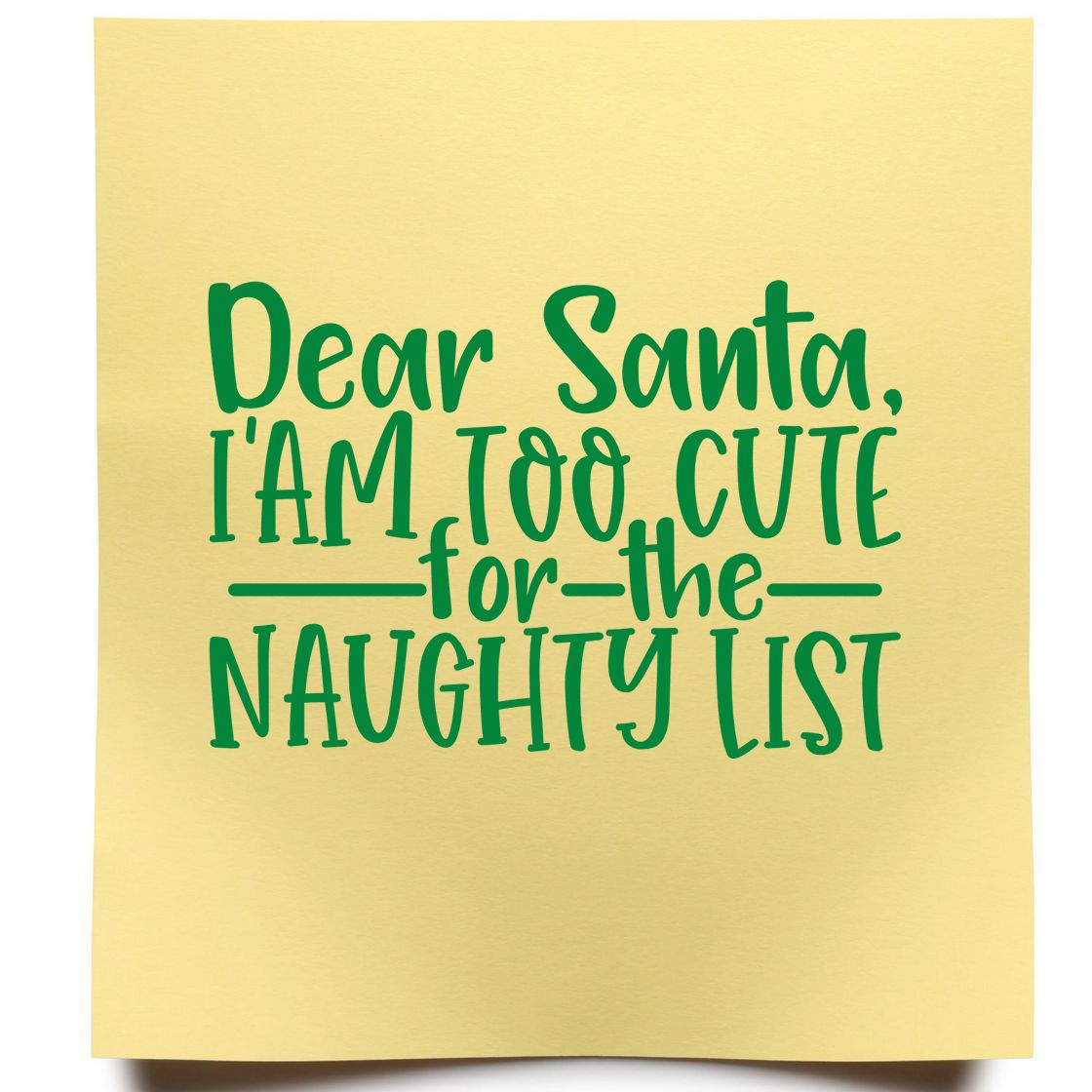 Christmas stamp seal on pale yellow with green Dear Santa, Im too cute for the naughty list lettering.