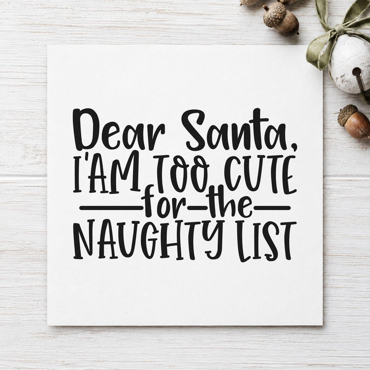 Too Cute For Naughty List rubber stamp printed in black ink, ready for too cute plea cards and similar paper crafts.