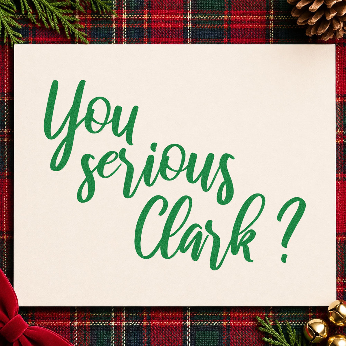 You Serious Clark Script craft stamp imprinted in green ink on paper, a design suited to framed angled print.