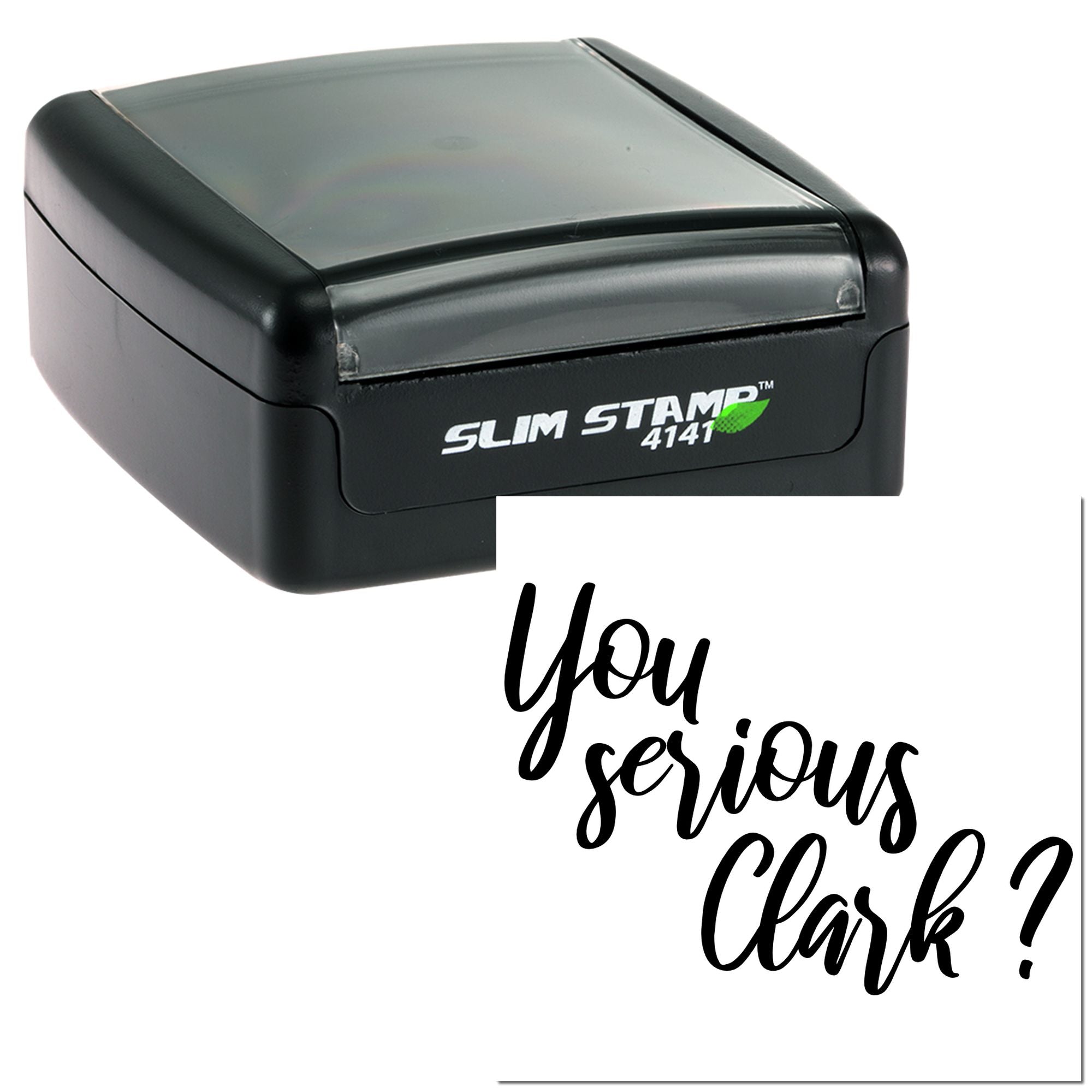 Black Slim Stamp 4141 self-inking stamp with gray lid and sample cursive imprint reading You serious, Clark?
