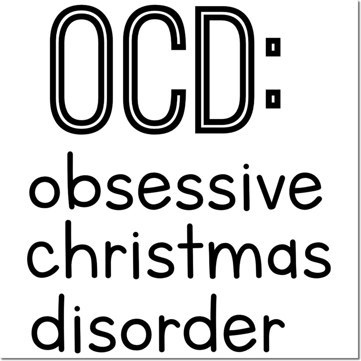 Black OCD: obsessive christmas disorder stamp and seal design with bold outlined letters on a white background.