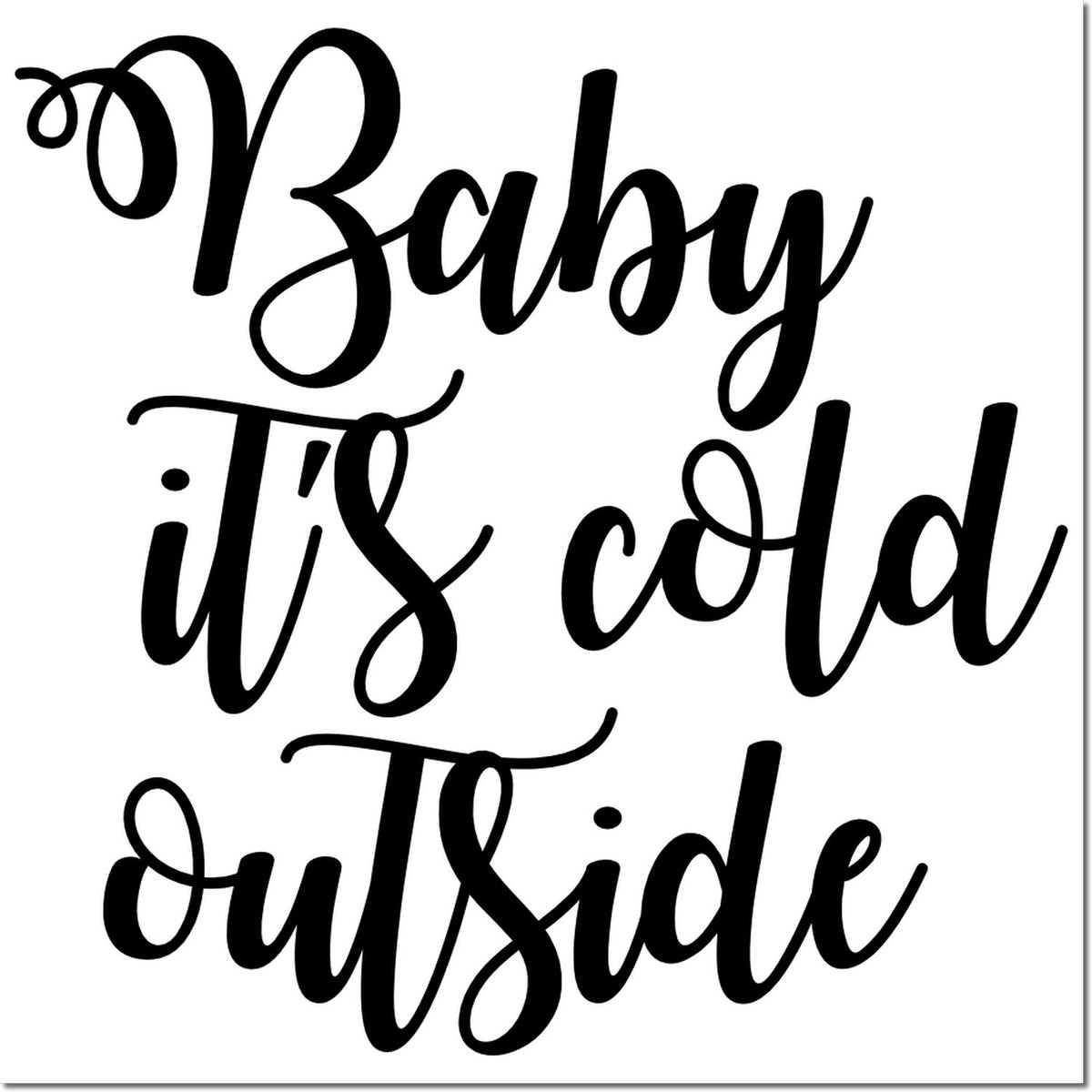 Black script stamp/seal design reading Baby its cold outside on a white background.
