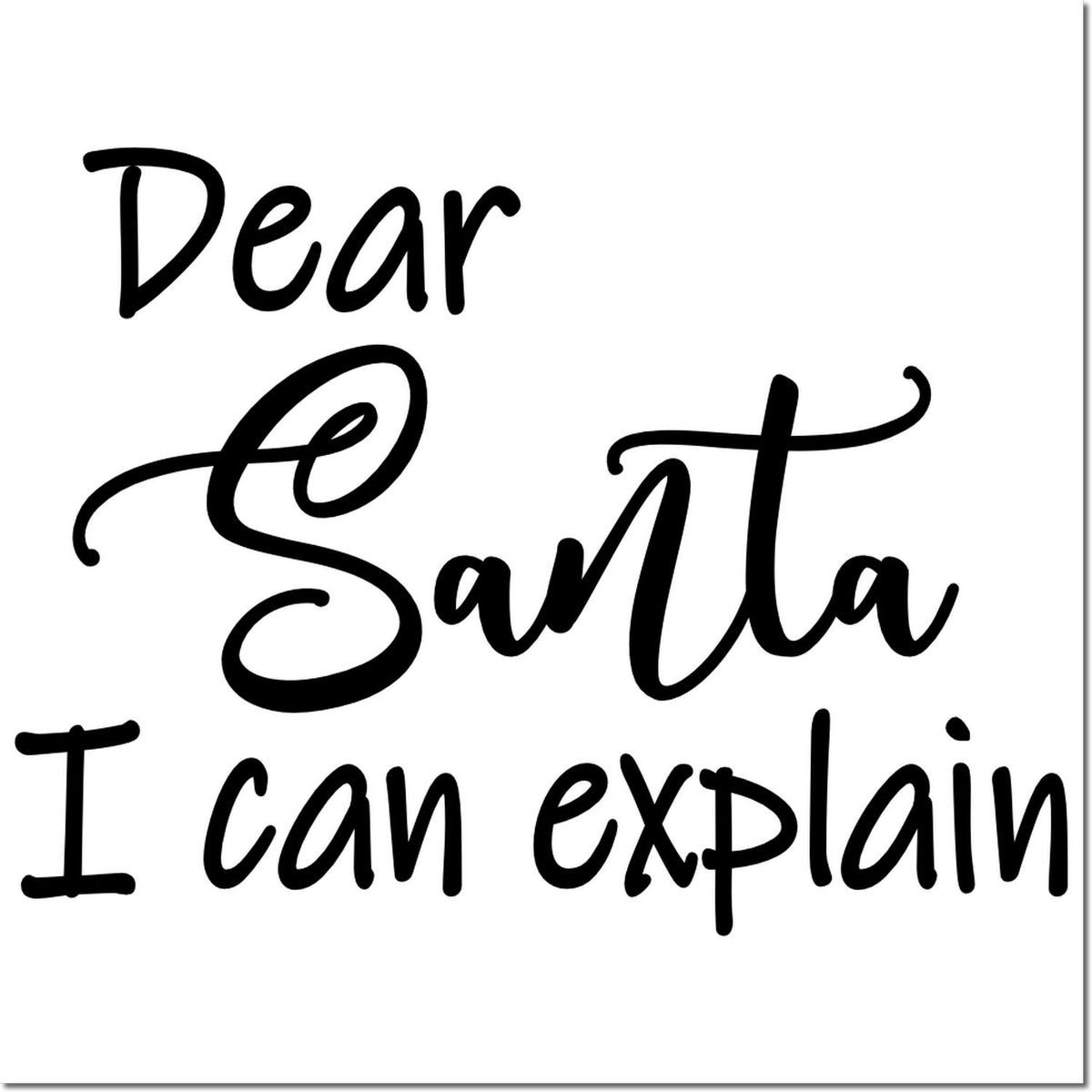 Black script holiday stamp seal reading Dear Santa I can explain on a white background.