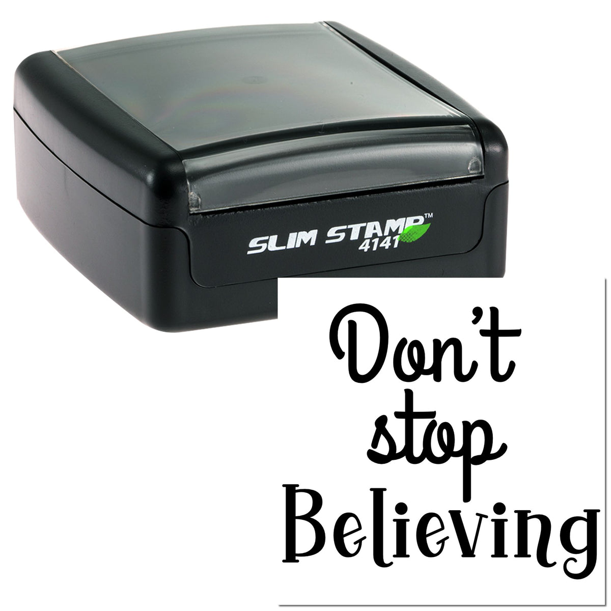 Black Slim Stamp 4141 self-inking stamp with clear lid, showing Dont stop Believing in bold black script on white.