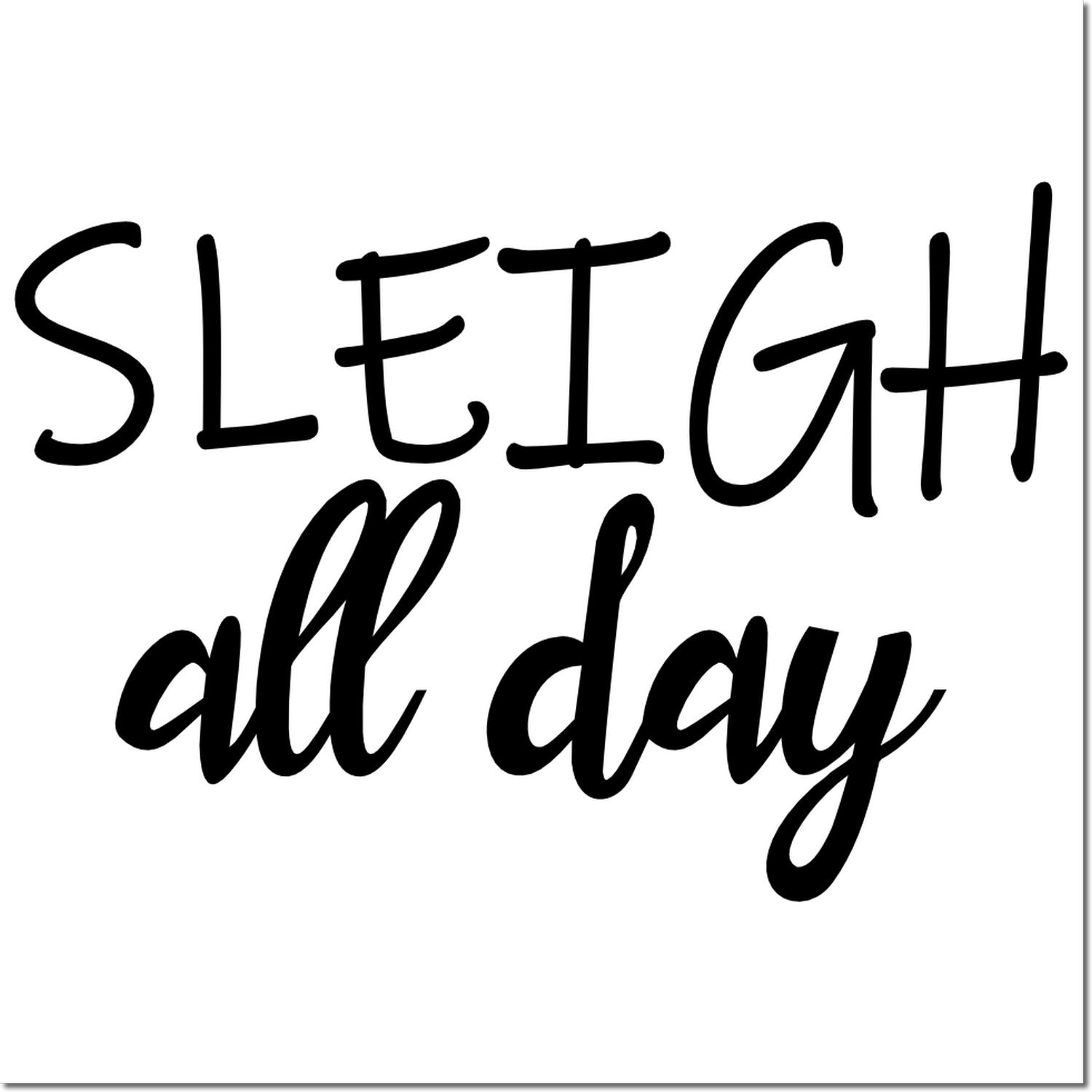 Black script stamp seal reading Sleigh all day on a white background, playful holiday design.