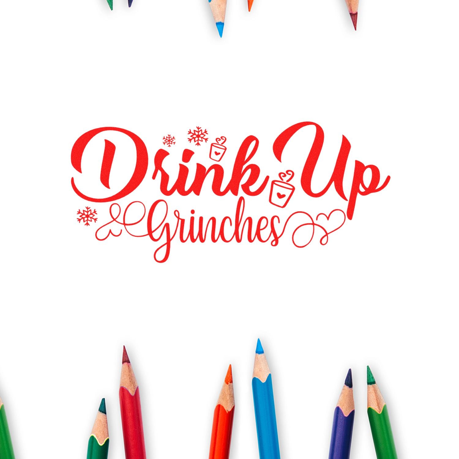 Red holiday stamp and seal reading Drink Up Grinches with snowflakes, cocoa mugs, and colorful pencil tips.