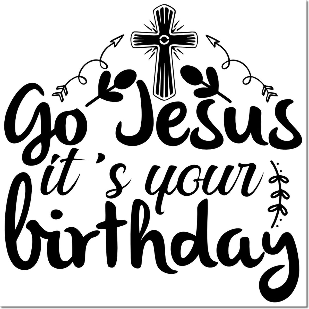Black rubber stamp design with cross and script text Go Jesus its your birthday on a white background.