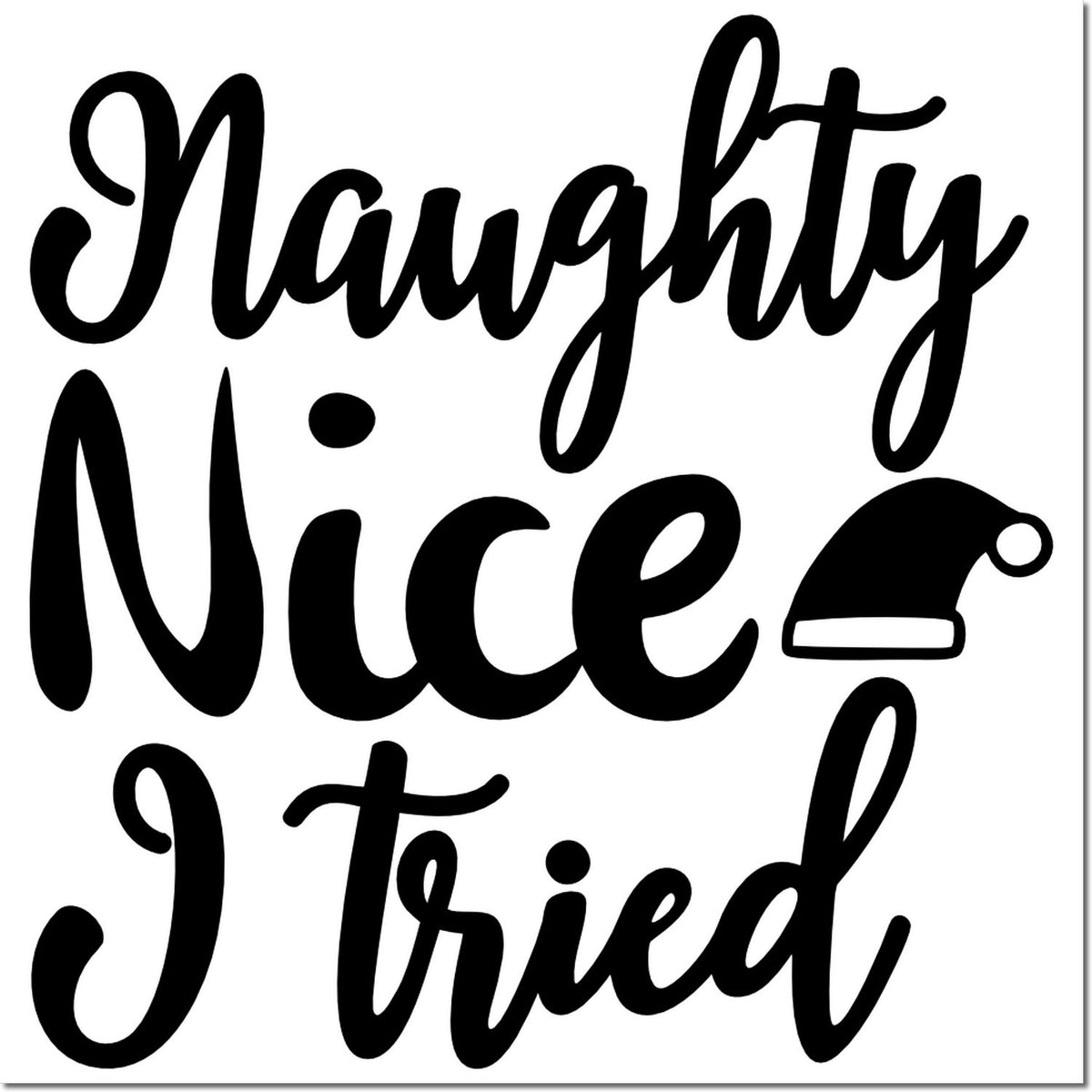 Black rubber stamp design reading Naughty Nice I Tried with a Santa hat icon on a white background.