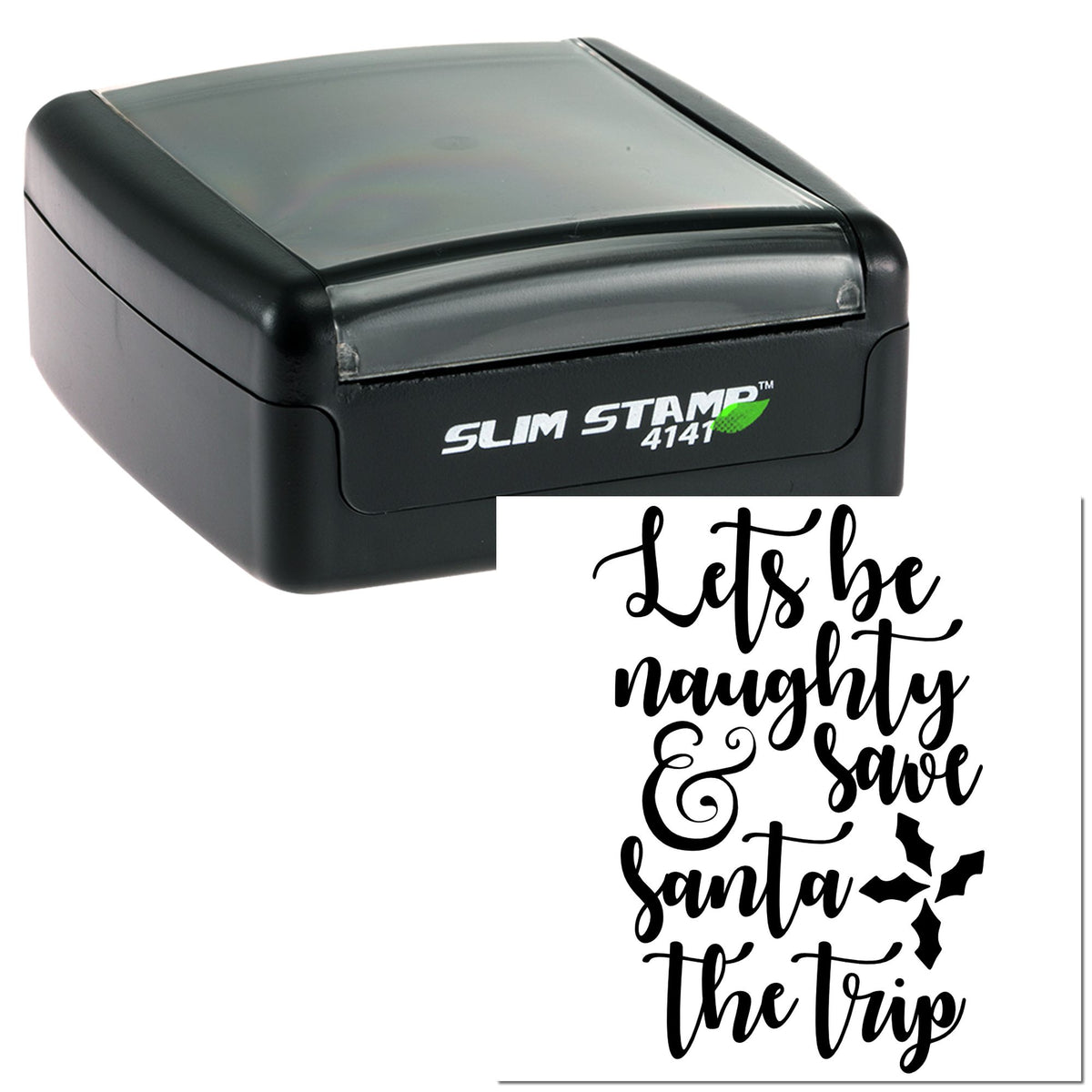 Black Slim Stamp 4141 self-inking stamp with festive script seal reading Lets be naughty & save Santa the trip on white background.