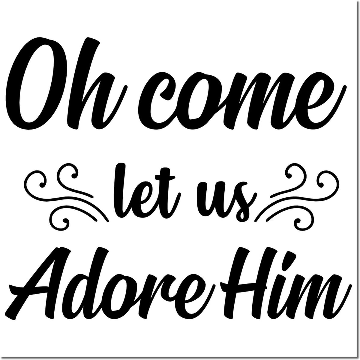 Black scripture-style stamp and seal design reading Oh come let us Adore Him with decorative swirls on white.