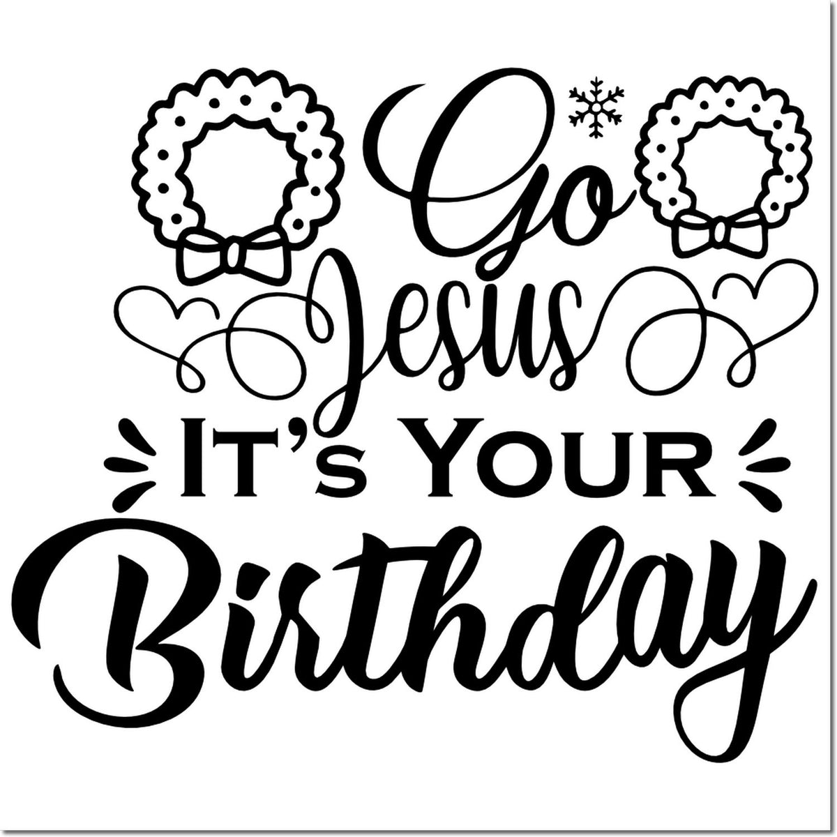 Black holiday stamp design reading Go Jesus Its Your Birthday with wreaths, hearts, and snowflake on white background.