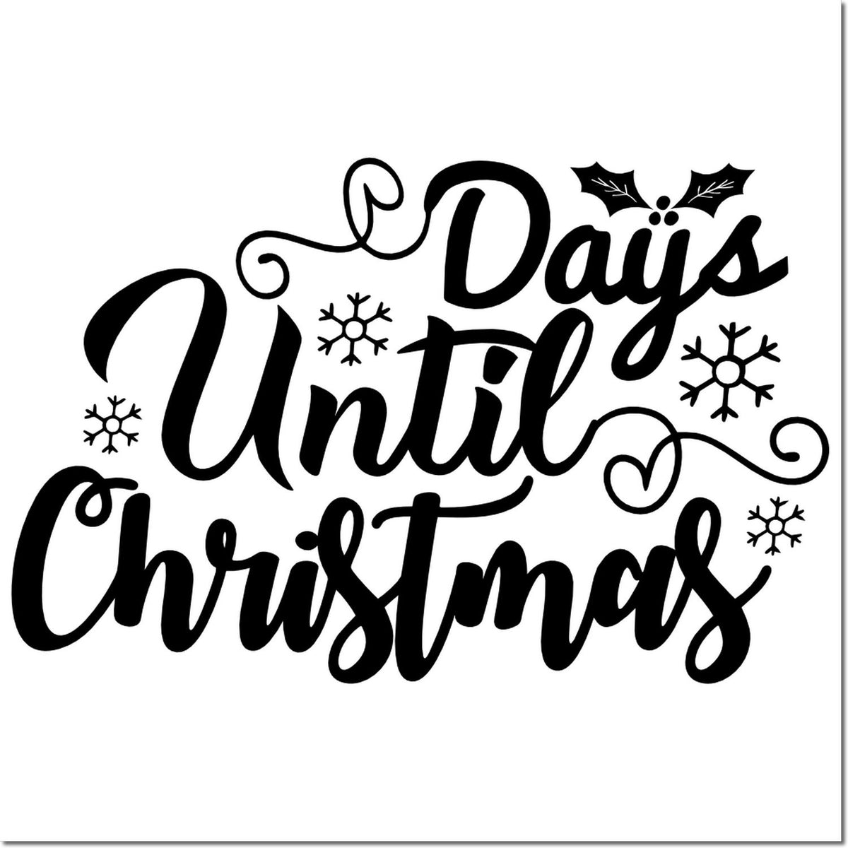 Black Christmas countdown stamp design reading Days Until Christmas with snowflakes and holly accents.