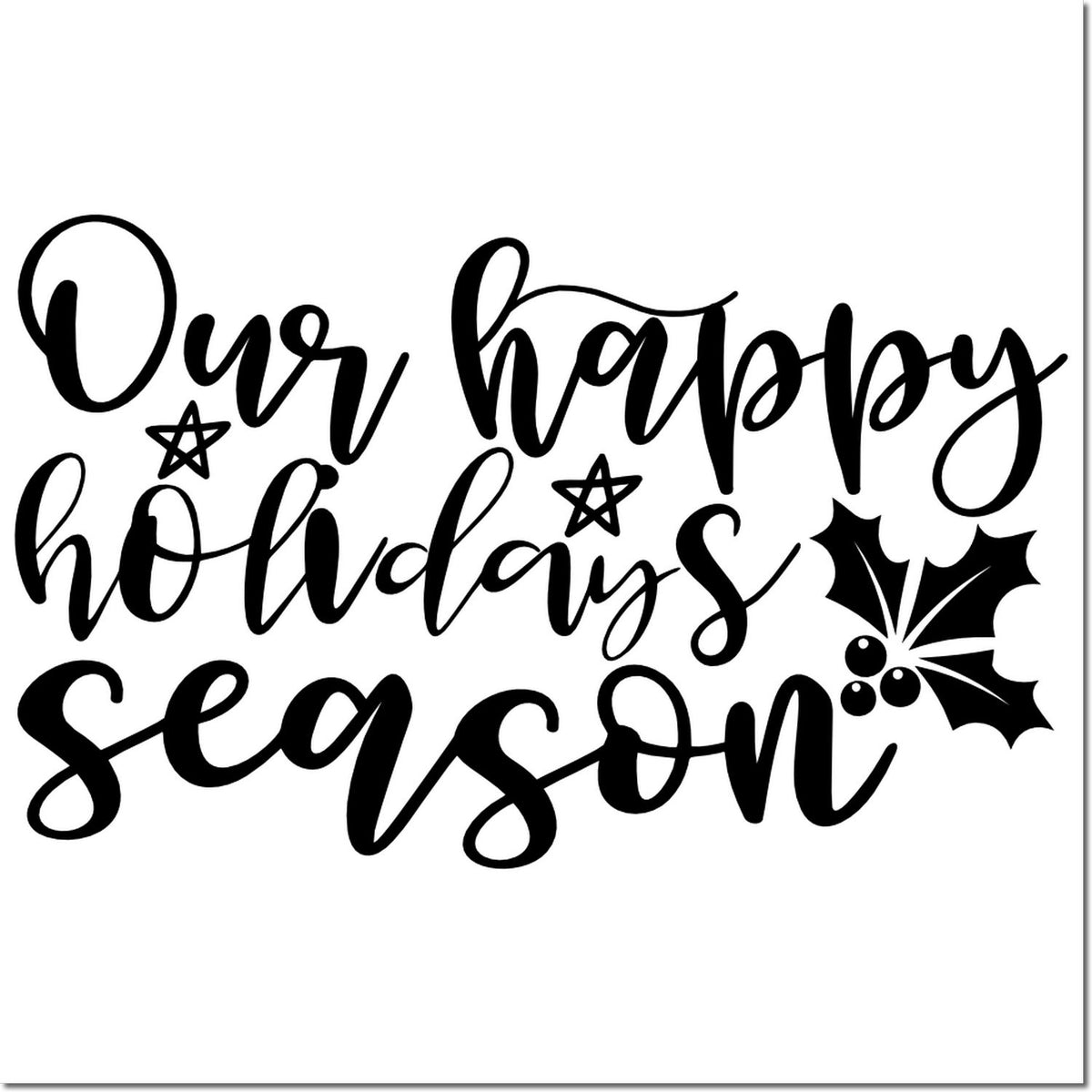 Black holiday stamp and seal design reading Our happy holiday season with stars and holly accent.