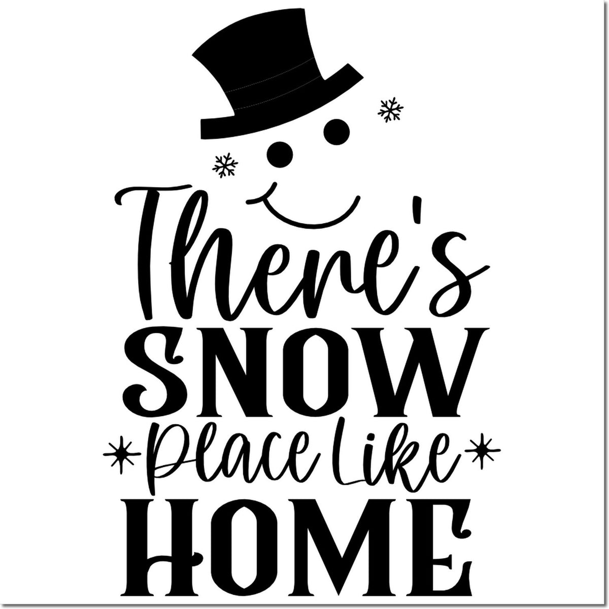 Black winter stamp/seal design with snowman top hat and snowflakes reading Theres snow place like home in bold script.