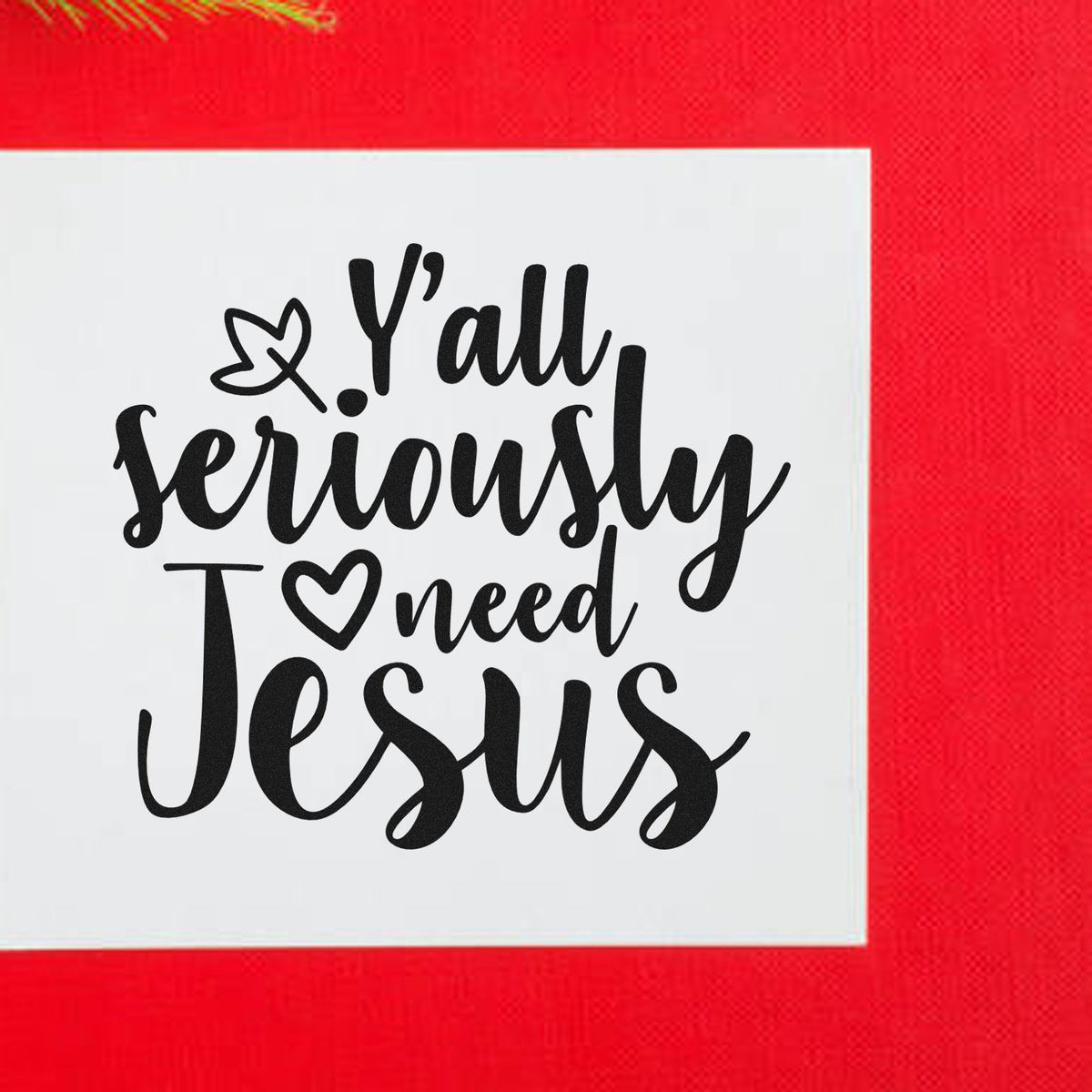 Black script stamp and seal reading Yall seriously need Jesus with heart on white, on bright red background.