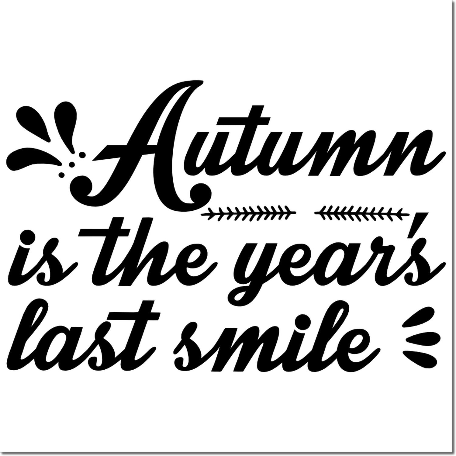 Black decorative stamp seal with script text Autumn is the years last smile and leaf accents on a white background.