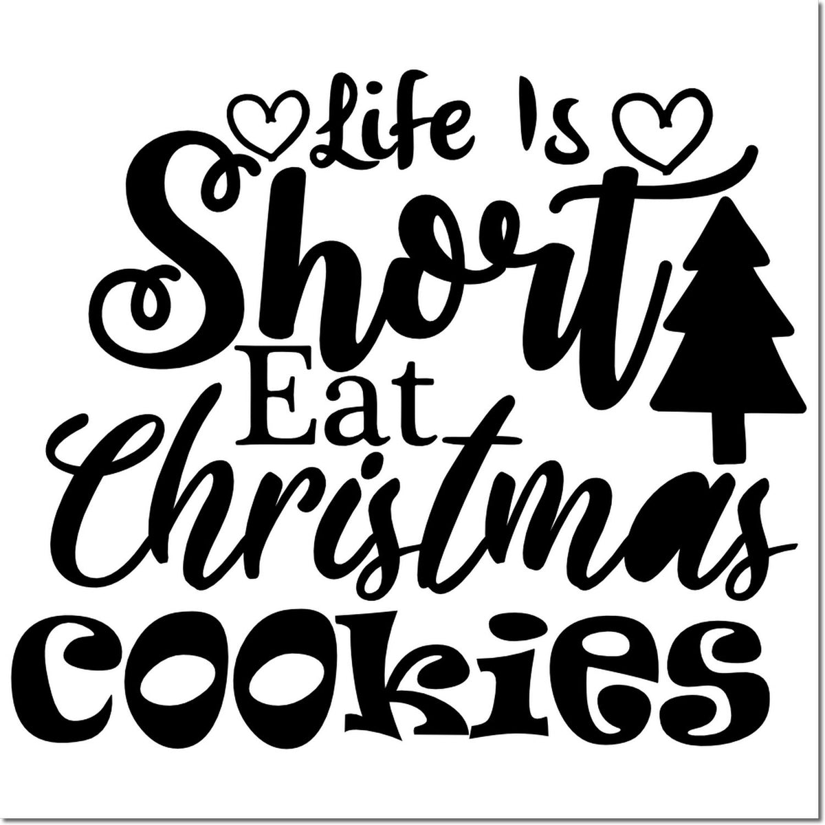 Black rubber stamp design with hearts and tree, reading Life Is Short Eat Christmas Cookies.