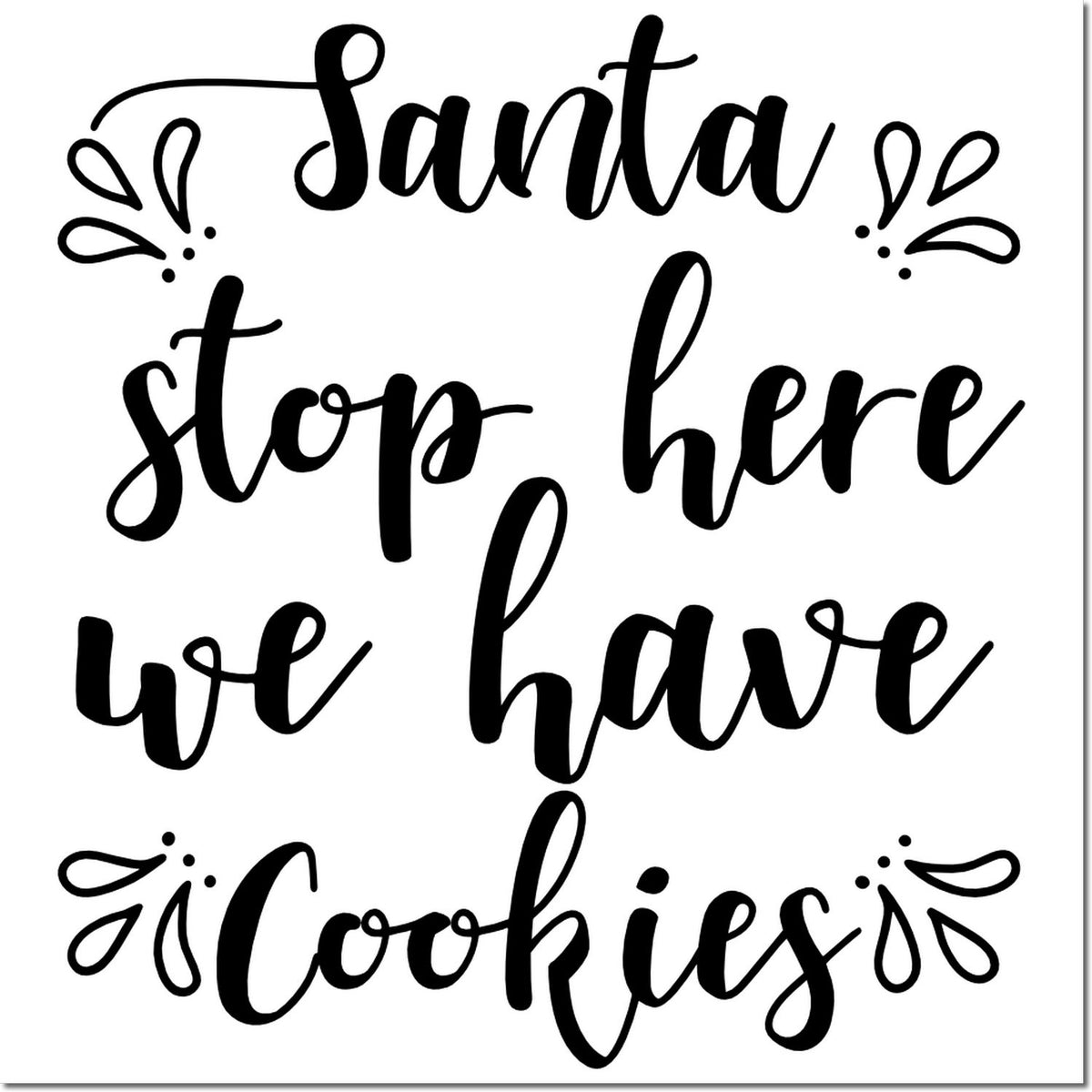Black holiday stamp/seal design reading Santa stop here we have cookies with decorative flourishes on white.