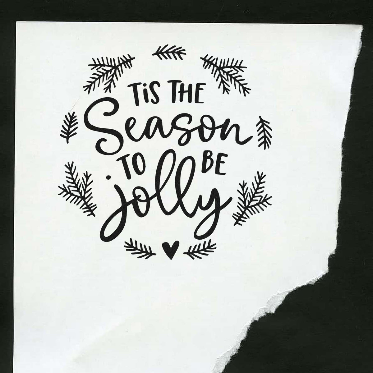 Black holiday stamp and seal design on white paper, reading Tis the Season to be Jolly, with pine sprigs and a heart.