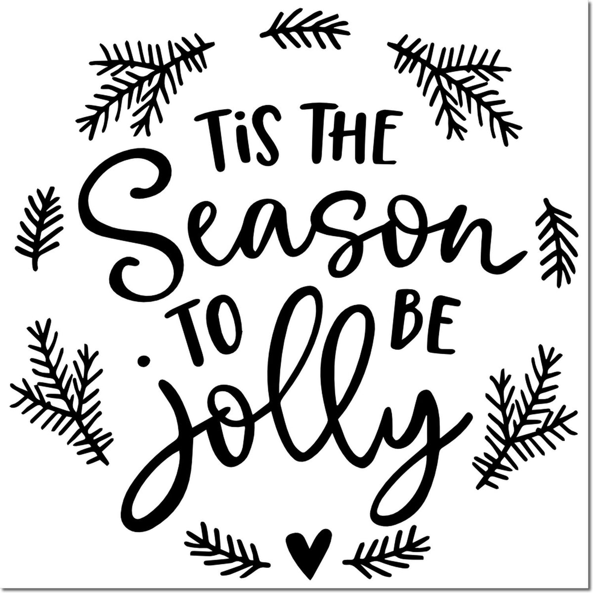 Black holiday stamp/seal design reading Tis the Season to be jolly with pine branches and heart on white background.