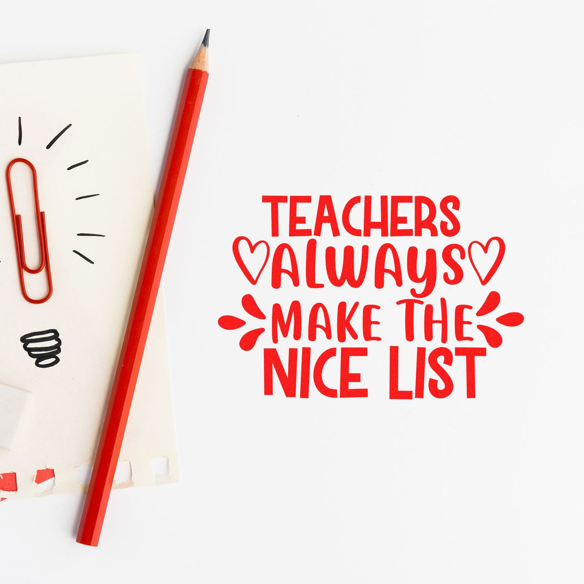 Red teacher stamp seal with Teachers Always Make the Nice List text, pencil, and red paper clip on white.