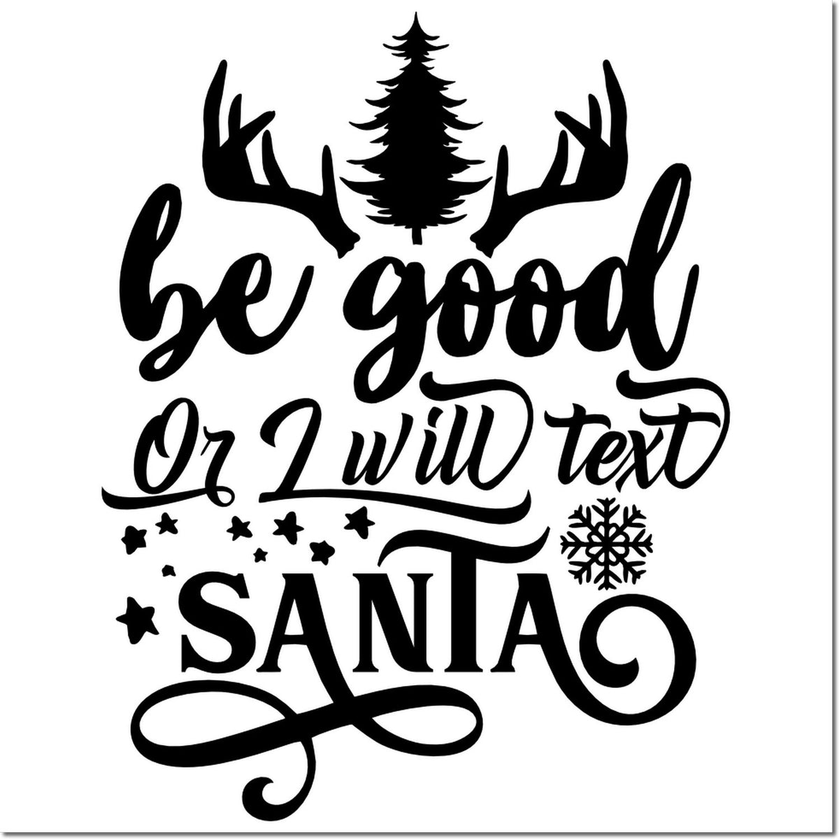 Black holiday stamp and seal design with pine tree, antlers, snowflake, and playful be good or I will text Santa text.