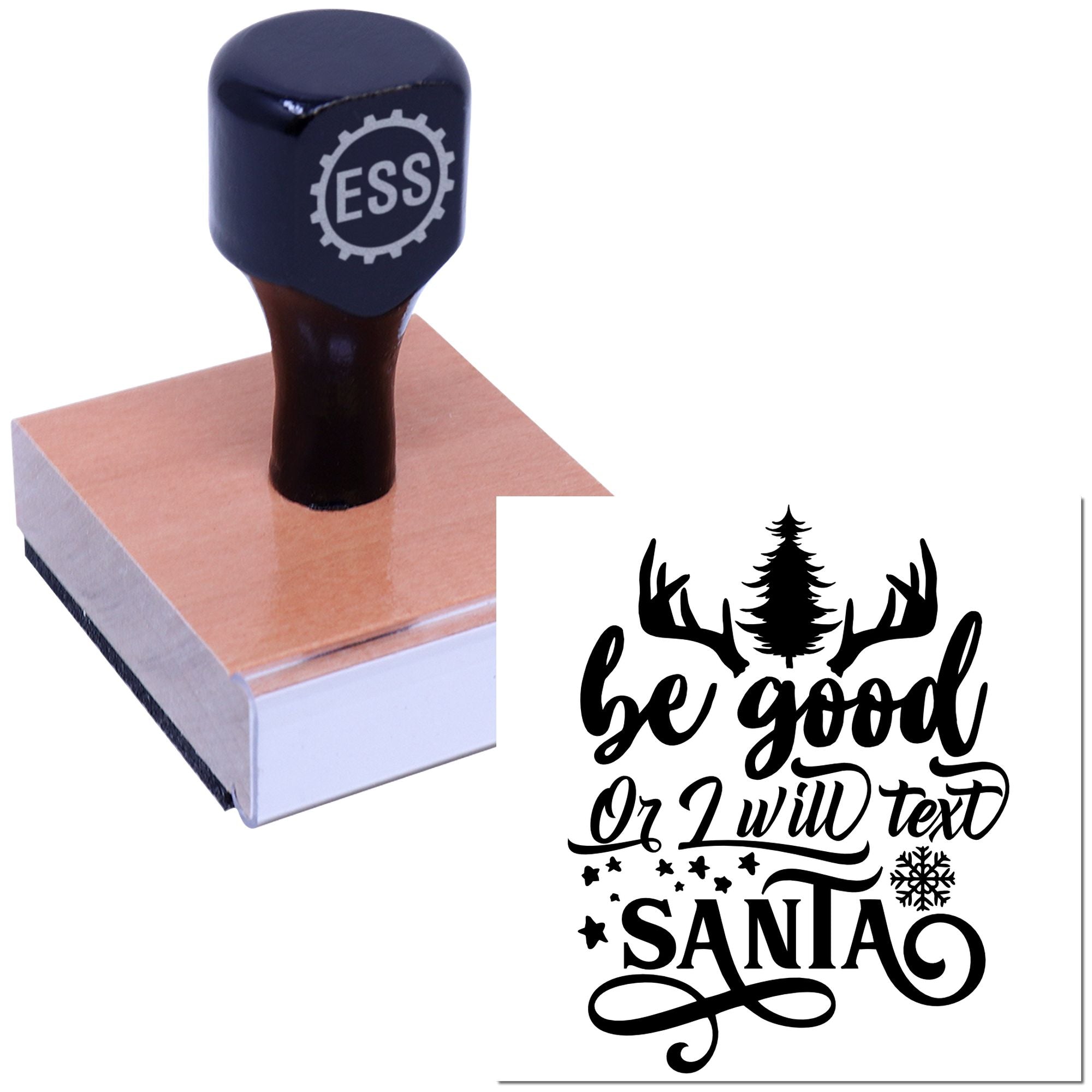 Black ESS rubber stamp on wood block with festive black be good or I will text Santa seal design, pine, antlers, and snowflake.