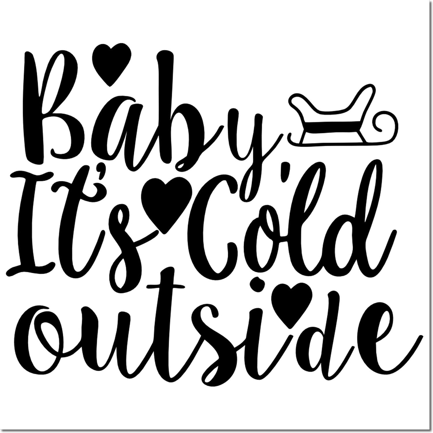 Black calligraphy stamp reading Baby Its Cold Outside with hearts and sleigh icon, for seal products.