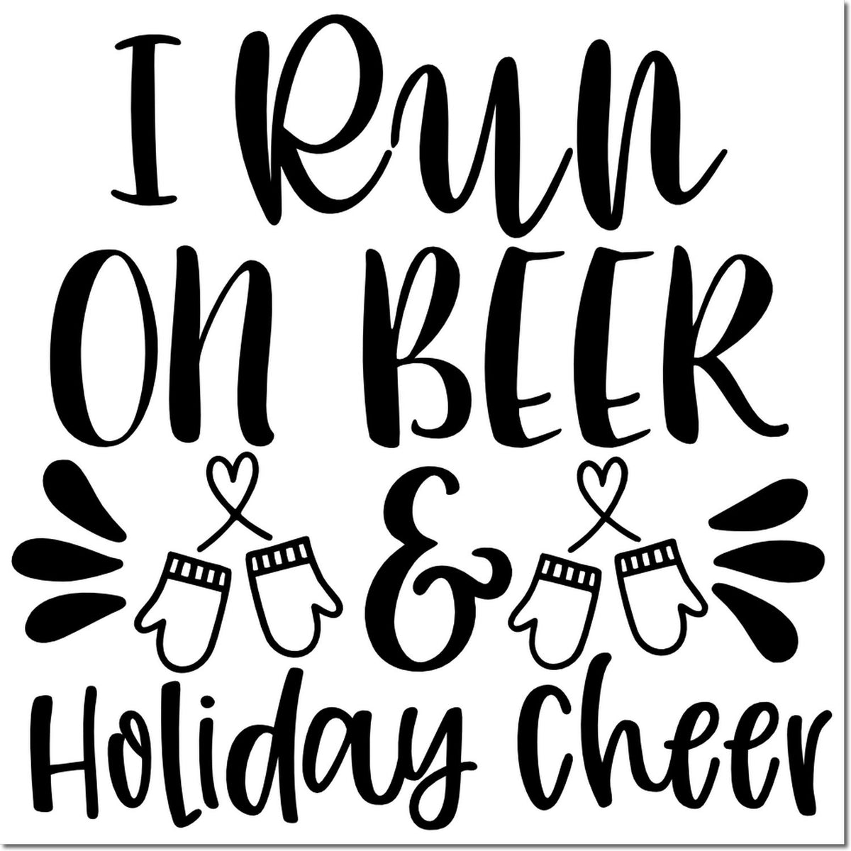 Black holiday beer-themed stamp/seal reading I run on beer Holiday Cheer with mittens, hearts, and festive accents on white.