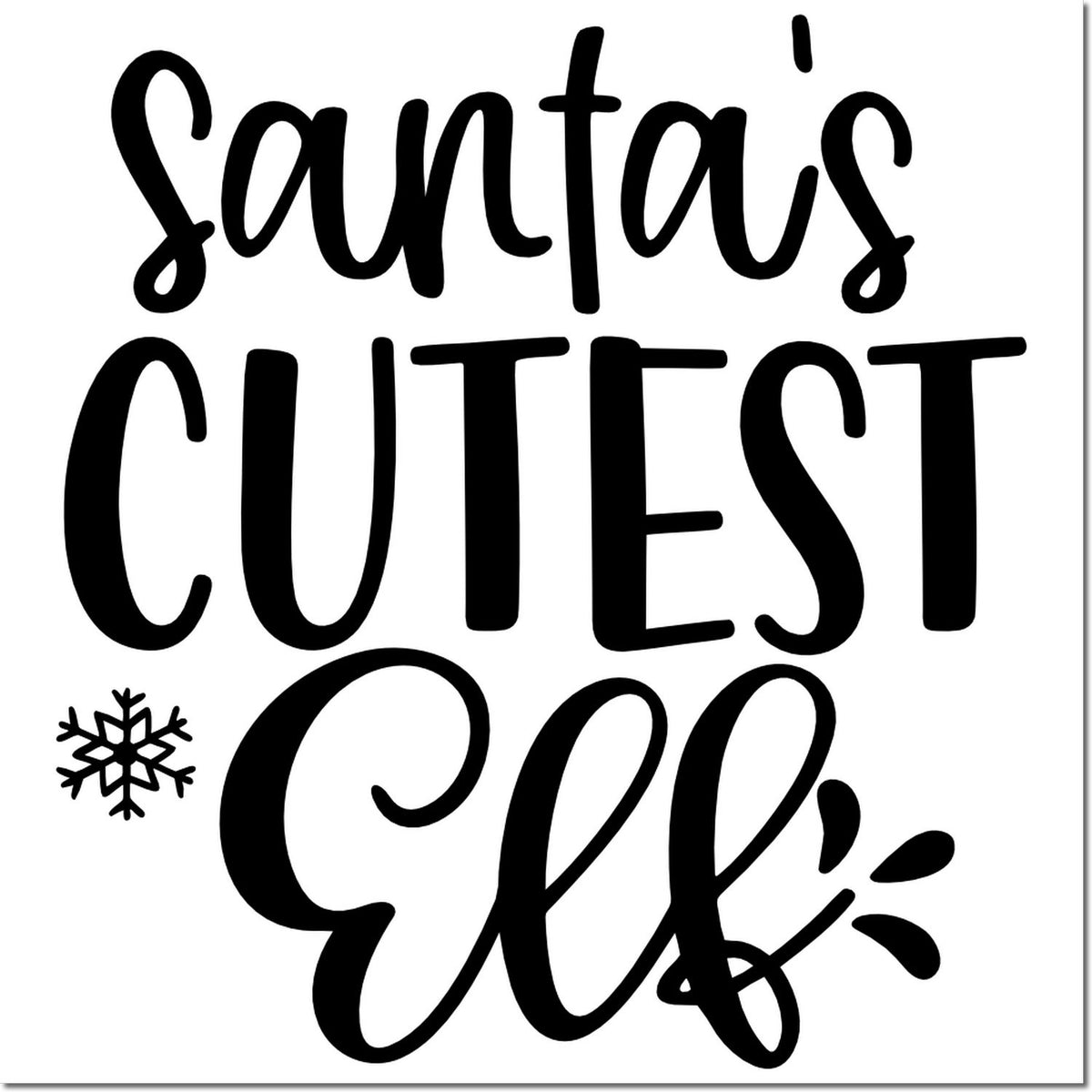 Black festive stamp/seal design reading Santas Cutest Elf with a snowflake accent on a white background.