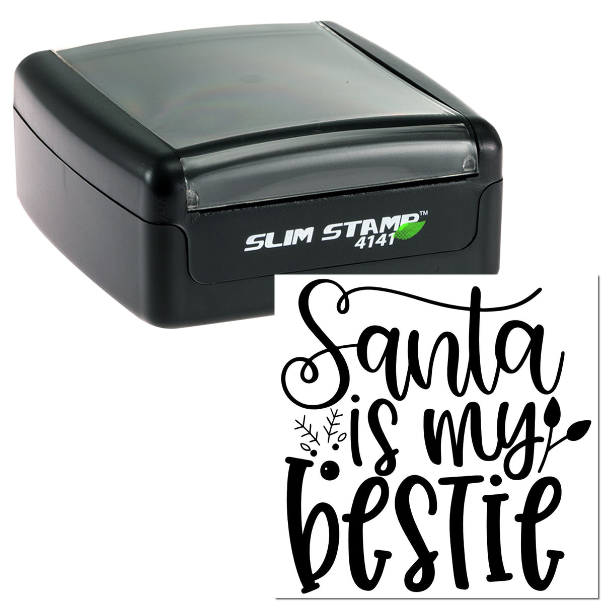 Black self-inking Slim Stamp 4141 with clear cover and Santa is my bestie seal in bold black script.