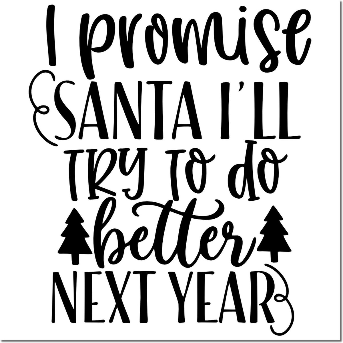 Black holiday stamp and seal design with handwritten text I promise Santa I'll try to do better next year and pine trees on white.