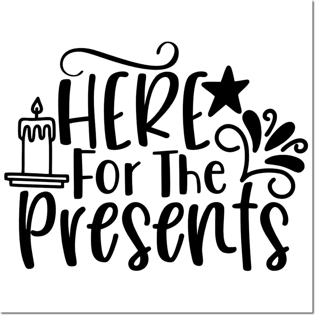 Black decorative stamp reading Here for the Presents with candle, star, and swirls on a white background.