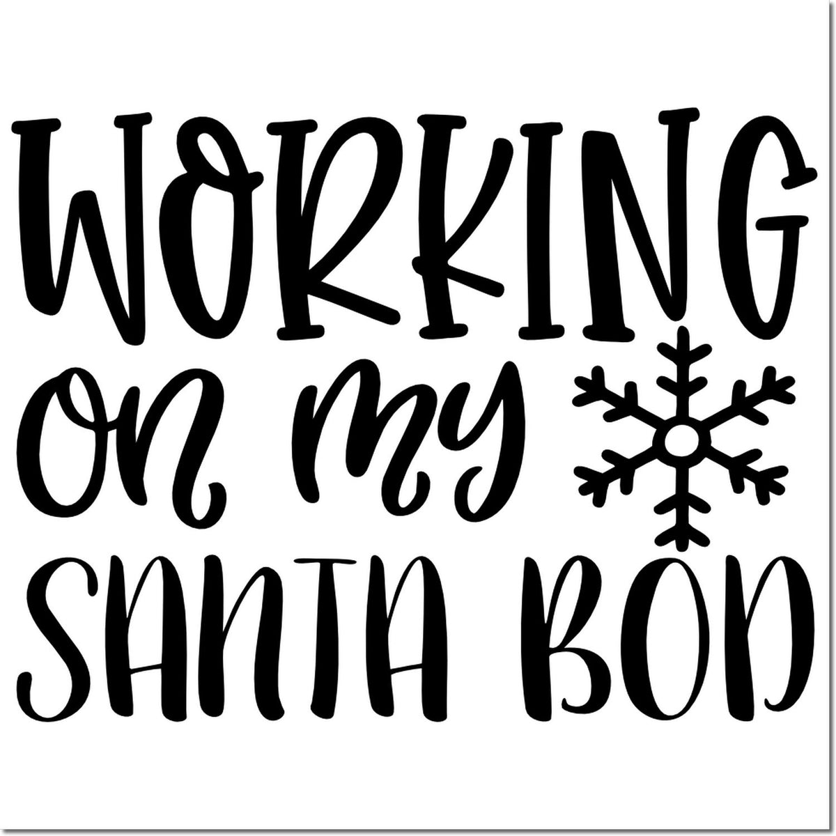 Black festive rubber stamp design reading Working on my Santa Bon with a snowflake on a white background.