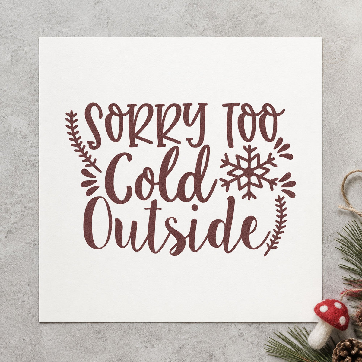 Sorry Too Cold Outside rubber stamp printed in brown ink, ready for excuse list sheet and similar paper crafts.
