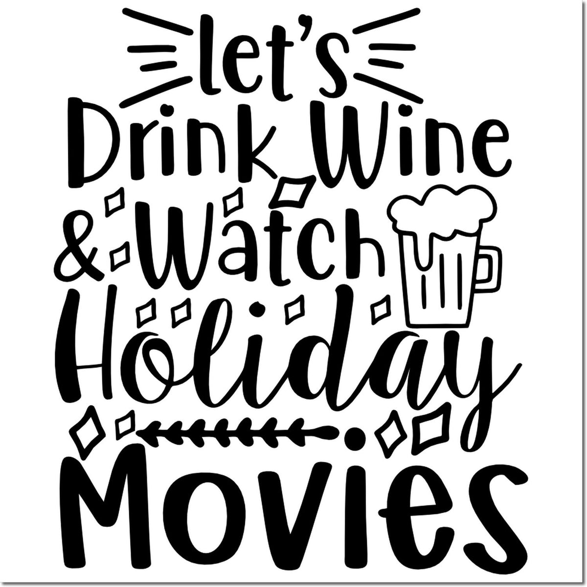 Black holiday stamp/seal design reading Lets Drink Wine & Watch Holiday Movies with a beer mug icon on white.