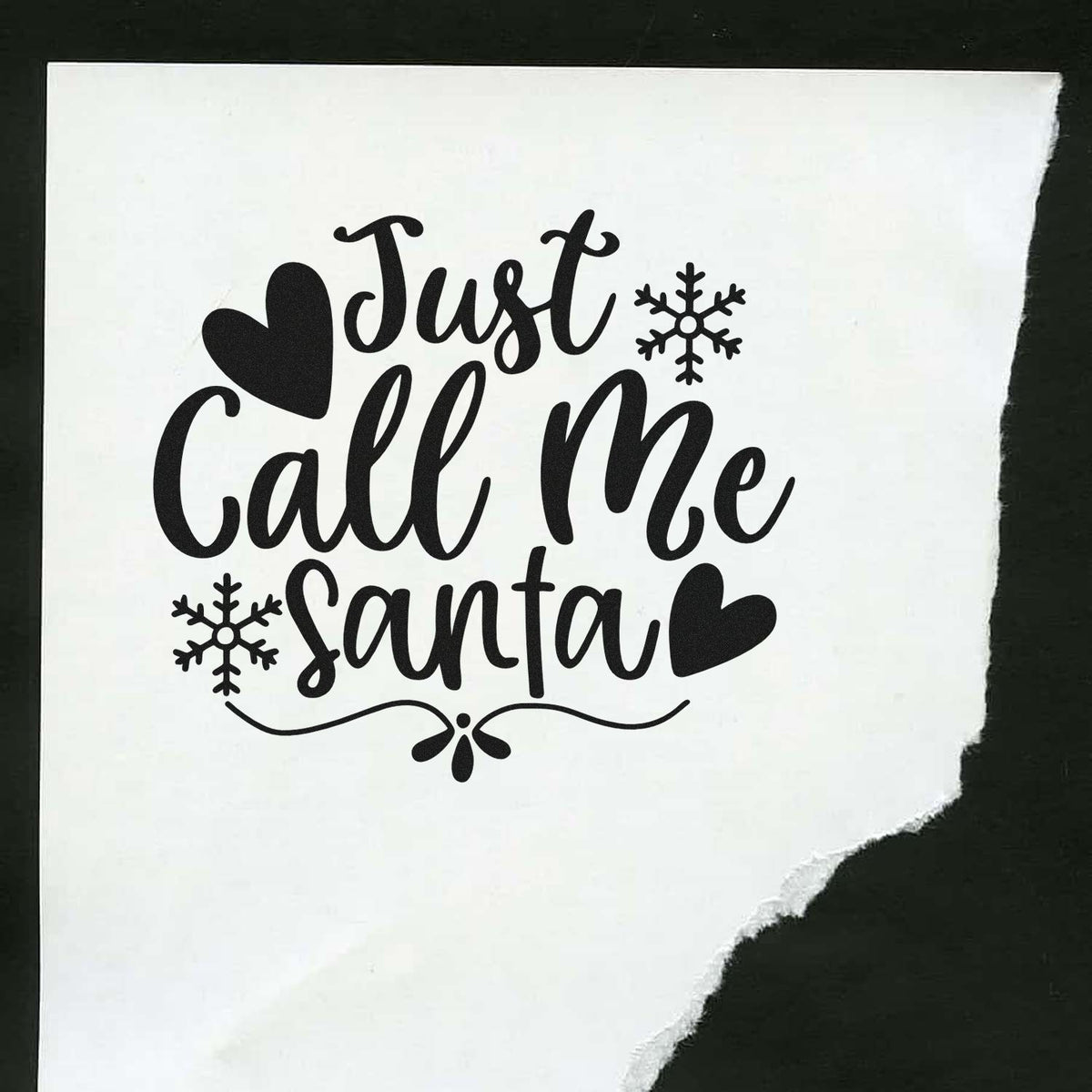 Black custom stamp/seal design reading Just Call Me Santa with hearts and snowflakes on white paper.